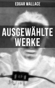 Cover-Bild zum Titel 'Ausgewählte Werke von Edgar Wallace' von 'Edgar Wallace'