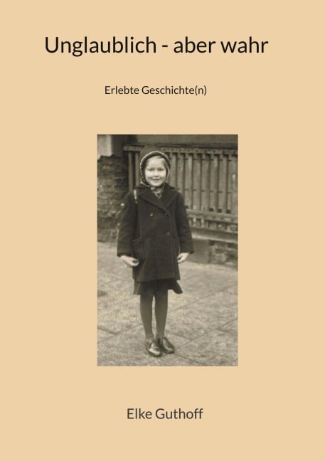 Unglaublich - aber wahr - Elke Guthoff
