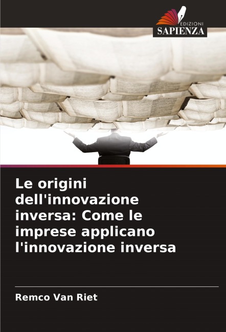 Le origini dell'innovazione inversa: Come le imprese applicano l'innovazione inversa - Remco van Riet