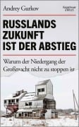 Cover-Bild zum Titel 'Russlands Zukunft ist der Abstieg' von 'Andrey Gurkov'