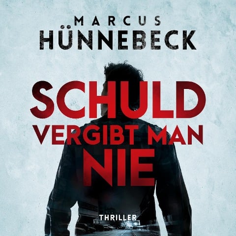 Schuld vergibt man nie - Marcus Hünnebeck