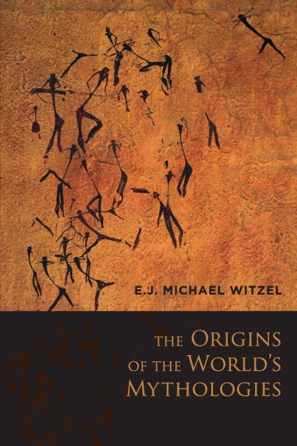 The Origins of the World's Mythologies - Michael Witzel, E. J. Michael Witzel