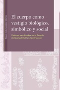 El cuerpo como vestigio biológico, simbólico y social. Víctimas sacrificadas en el Templo de - Blanca Zoila González Sobrino