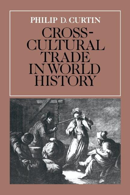 Cross-Cultural Trade in World History - Philip Curtin, Curtin Philip D.
