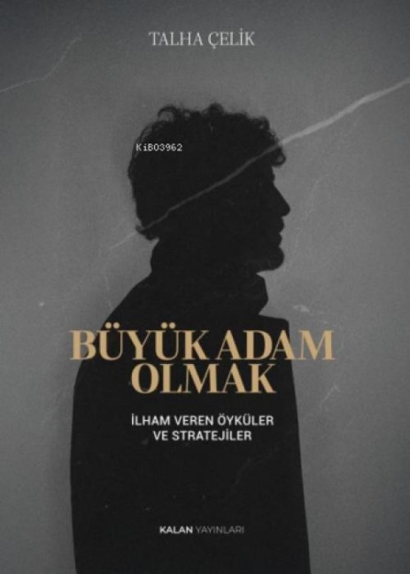 Büyük Adam Olmak - Ilham Veren Öyküler ve Stratejiler - Talha Celik