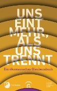 Uns eint mehr, als uns trennt - 