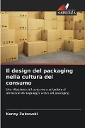Il design del packaging nella cultura del consumo - Kenny Zukowski