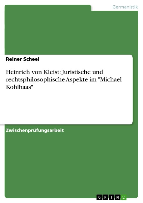 Heinrich von Kleist: Juristische und rechtsphilosophische Aspekte im "Michael Kohlhaas" - Reiner Scheel