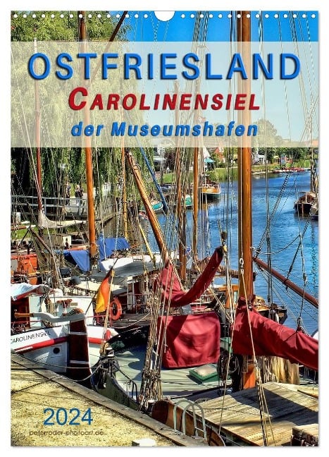 Ostfriesland - Carolinensiel, der Museumshafen (Wandkalender 2024 DIN A3 hoch), CALVENDO Monatskalender - Peter Roder