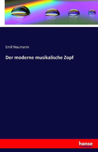 Der moderne musikalische Zopf - Emil Naumann