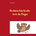 Cover-Bild zum Titel 'Die kleine Eule Rosalie lernt das Fliegen' von 'Alexander Gedatus'