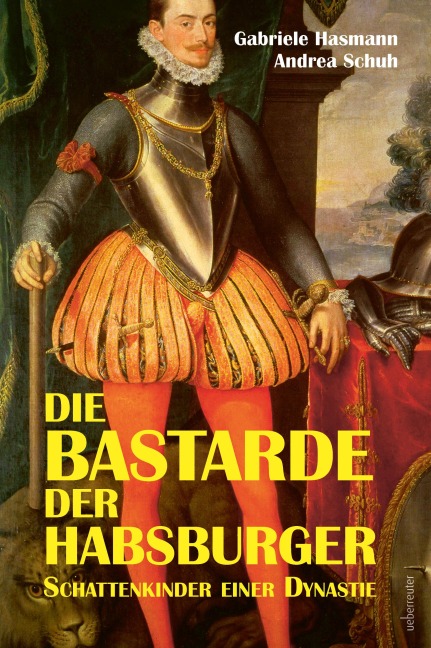 Die Bastarde der Habsburger - Gabriele Hasmann, Andrea Schuh