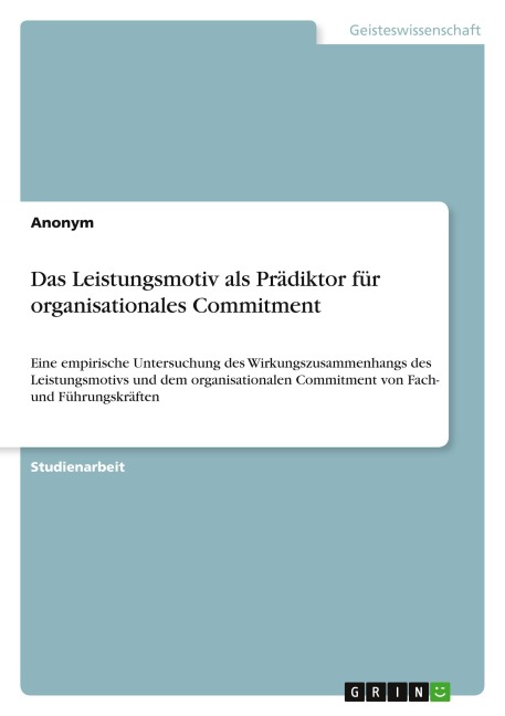 Das Leistungsmotiv als Prädiktor für organisationales Commitment - Anonymous