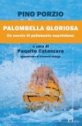 Palombella gloriosa. Un secolo di pallanuoto napoletana - Pino Porzio