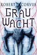 Cover-Bild zum Titel 'Grauwacht' von 'Robert Corvus'