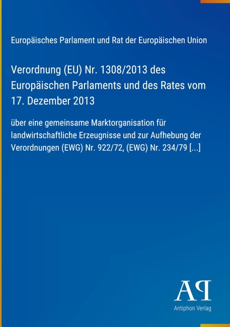 Verordnung (EU) Nr. 1308/2013 des Europäischen Parlaments und des Rates vom 17. Dezember 2013 - Europäisches Parlament und Rat der Europäischen Union