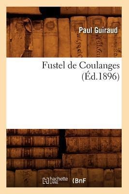 Fustel de Coulanges (Éd.1896) - Paul Guiraud