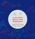 Cover-Bild zum Titel 'L' atlante della vita selvaggia. 50 grafici per scoprire i movimenti e le migrazioni degli animali' von 'James Cheshire, Oliver Uberti'