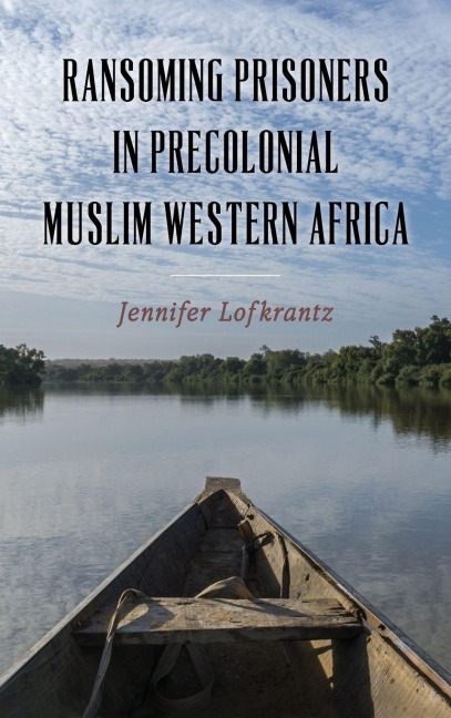 Ransoming Prisoners in Precolonial Muslim Western Africa - Jennifer Lofkrantz