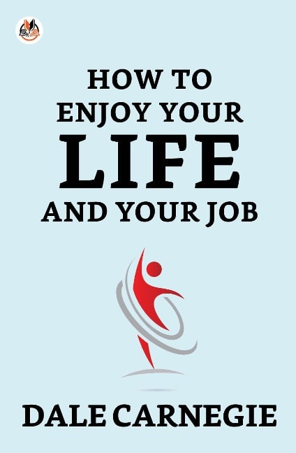 How To Enjoy Your Life And Your Job - Dale Carnegie