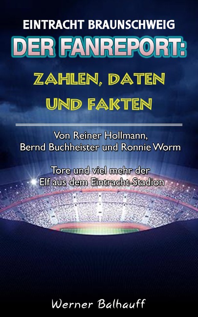 Die Eintracht - Zahlen, Daten und Fakten des BTSV Eintracht Braunschweig - Werner Balhauff