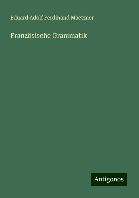 Französische Grammatik - Eduard Adolf Ferdinand Maetzner