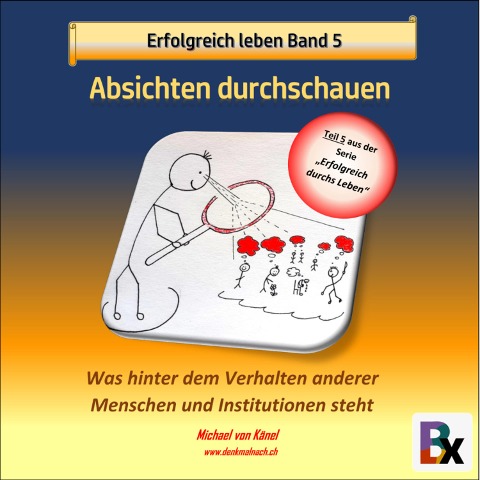 Erfolgreich leben - Band 5: Absichten durchschauen - Michael von Känel