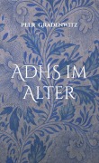 Cover-Bild zum Titel 'ADHS im Alter' von 'Peer Gradenwitz'