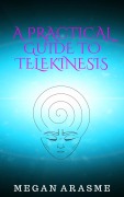 Cover-Bild zum Titel 'A Practical Guide to Telekinesis' von 'Megan Arasme'