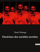Cover-Bild zum Titel 'Doctrines des sociétés secrètes' von 'Henri Delaage'