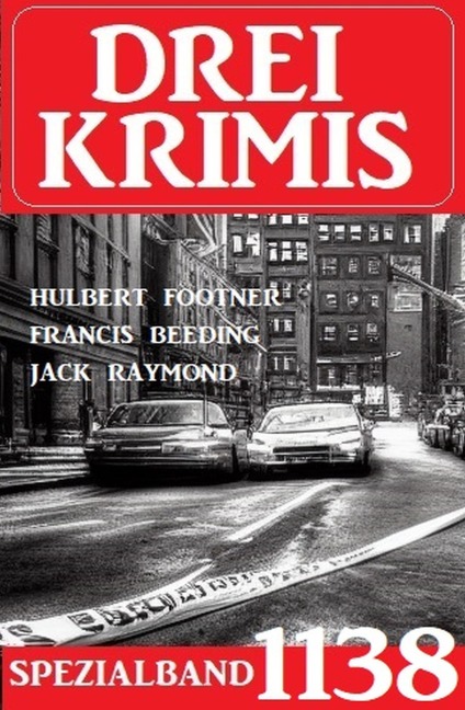 Drei Krimis Spezialband 1138 - Jack Raymond, Hulbert Footner, Francis Beeding