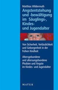 Angstentstehung und -bewältigung im Säuglings-, Kindes- und Jugendalter - Matthias Wildermuth