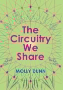 Cover-Bild zum Titel 'The Circuitry We Share' von 'Molly Dunn'