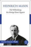 Cover-Bild zum Titel 'Die Vollendung des Königs Henri Quatre' von 'Heinrich Mann'