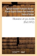 Cover-Bild zum Titel 'Homère Et Ses Écrits' von 'Agricol-Joseph-François-Xavier-Pierre-Esprit-Simon-Paul-Antoine Fortia d'Urban'