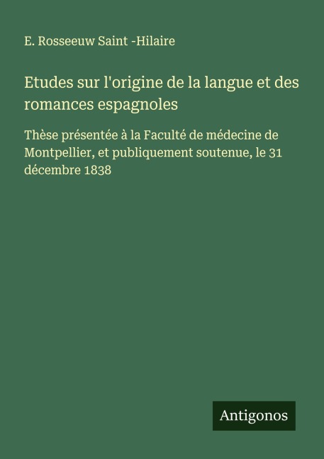 Etudes sur l'origine de la langue et des romances espagnoles - E. Rosseeuw Saint -Hilaire