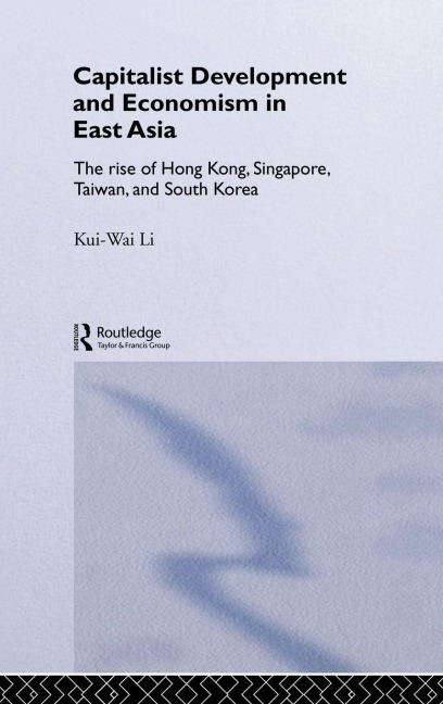 Capitalist Development and Economism in East Asia - Kui-Wai Li