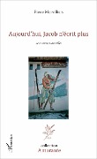 Cover-Bild zum Titel 'Aujourd'hui, Jacob n'écrit plus' von 'Pierre Morvilliers'