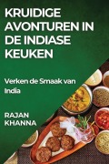 Cover-Bild zum Titel 'Kruidige Avonturen in de Indiase Keuken' von 'Rajan Khanna'