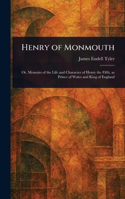 Henry of Monmouth - James Endell Tyler
