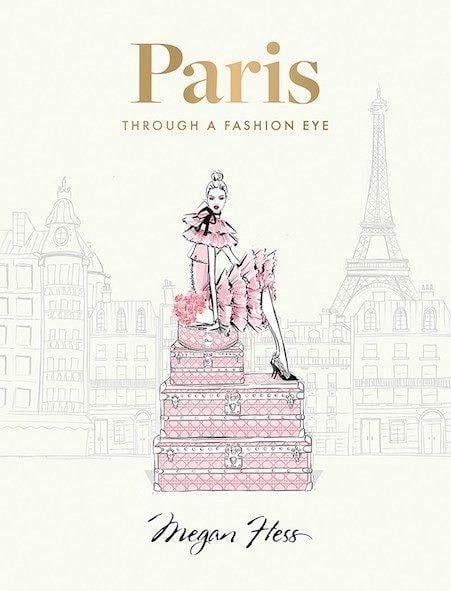 Paris: Through a Fashion Eye. Special Edition - Megan Hess