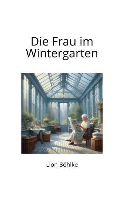 Die Frau im Wintergarten - Lion Böhlke