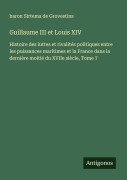 Cover-Bild zum Titel 'Guillaume III et Louis XIV' von 'Baron Sirtema de Grovestins'