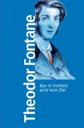 Cover-Bild zum Titel 'Nur in Freiheit wird man frei' von 'Theodor Fontane'