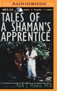Tales of a Shaman's Apprentice: An Ethnobotanist Searches for New Medicines in the Amazon Rain Forest - Mark J. Plotkin
