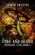 Guns and Guano (Epiphany Club, #1) - Andrew Knighton