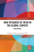 Cover-Bild zum Titel 'New Speakers of Irish in the Global Context' von 'Bernadette O'Rourke, John Walsh'