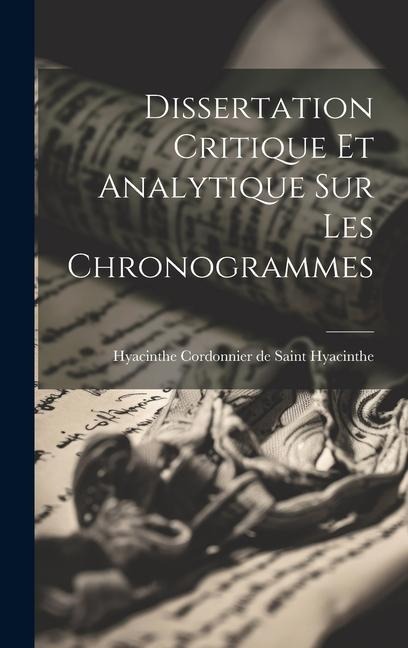 Dissertation Critique Et Analytique Sur Les Chronogrammes - 
