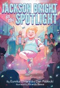 Cover-Bild zum Titel 'Jackson Bright in the Spotlight' von 'Eureka O'Hara, Dan Poblocki'