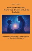 Cover-Bild zum Titel 'Bewusste Elternschaft, Kinder im Licht der Spiritualität begleiten' von 'Sally von GreenSpirit'